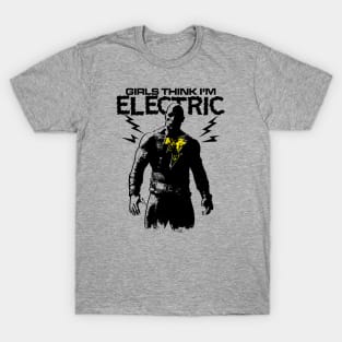 GIRLS THINK I'M ELECTRIC T-Shirt